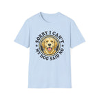 Sorry I Can't T-Shirt