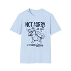 Not Sorry At All T-Shirt