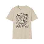 I Got That Dog In Me T-Shirt