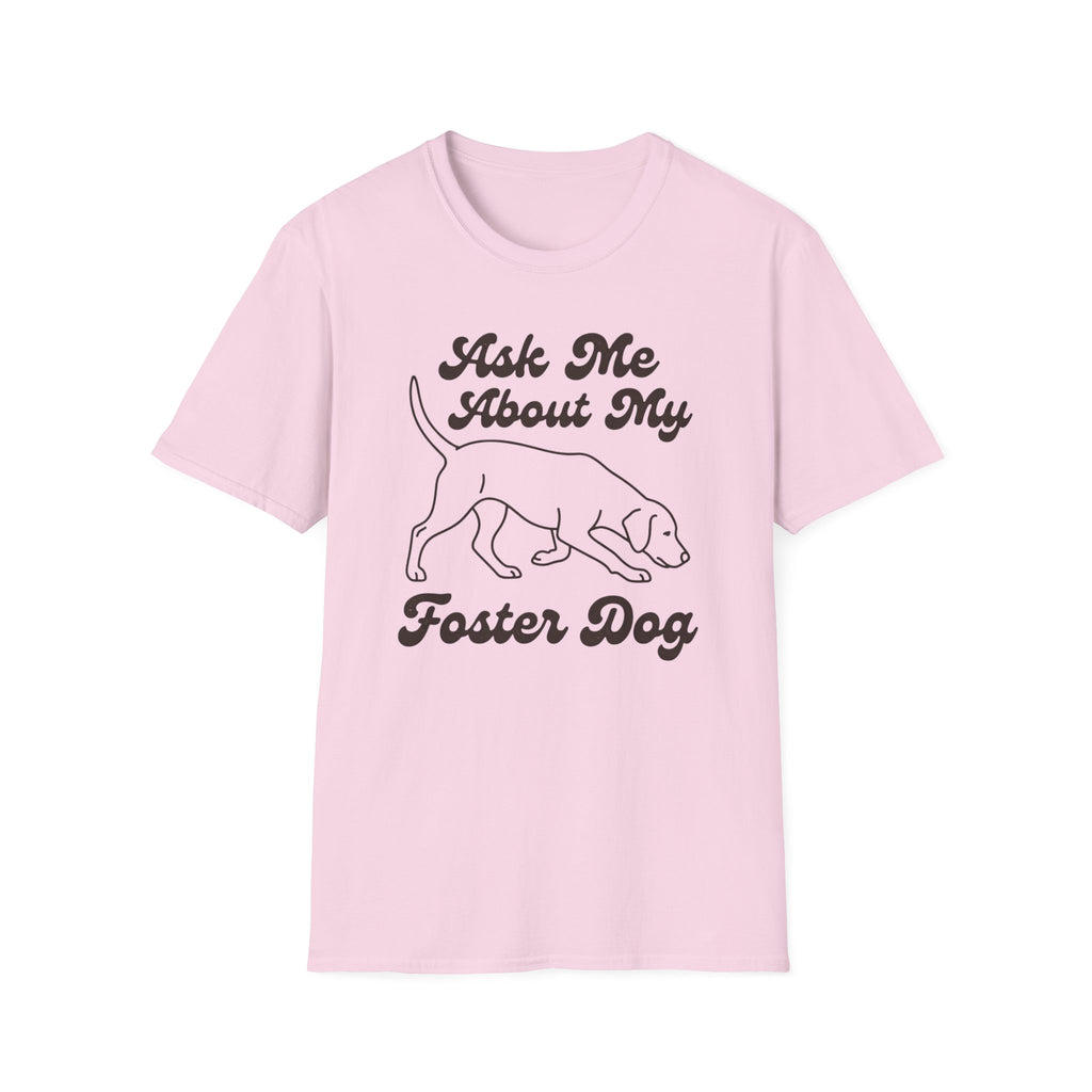 Ask Me About My Foster Dog T-Shirt