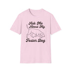 Ask Me About My Foster Dog T-Shirt