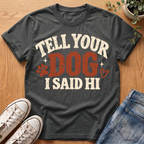 Tell Your Dog I Said Hi T-Shirt