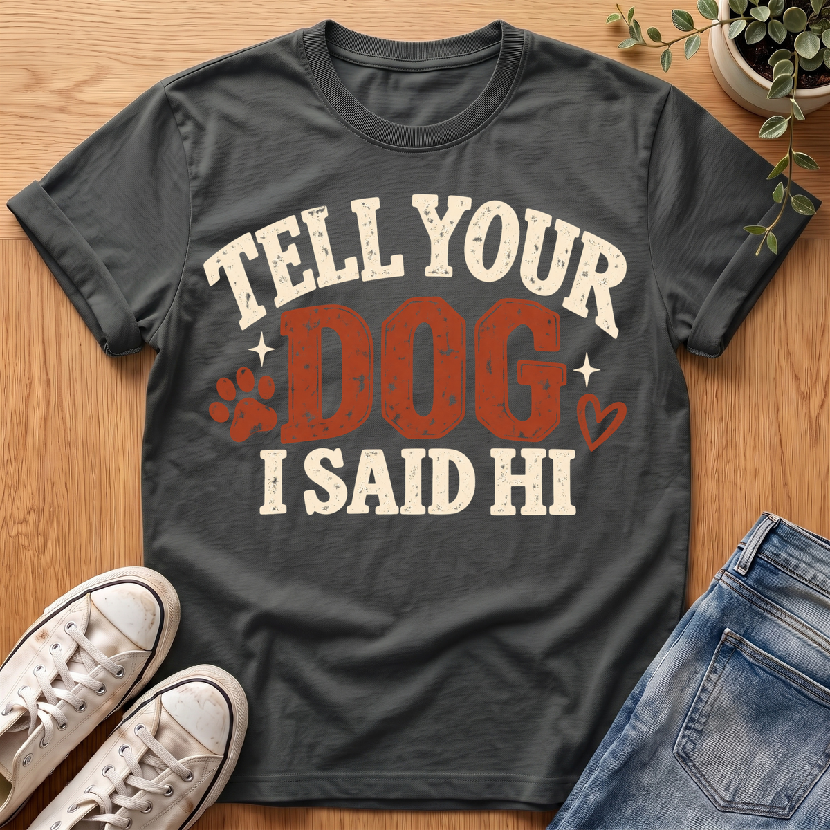 Tell Your Dog I Said Hi T-Shirt