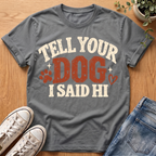Tell Your Dog I Said Hi T-Shirt