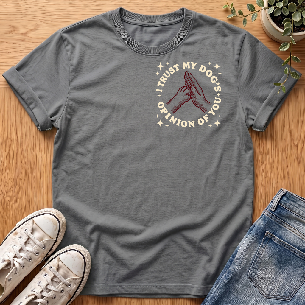 I Trust My Dog's Opinion T-Shirt