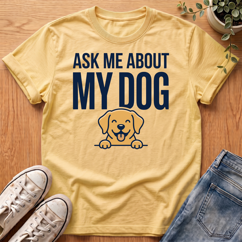 Ask Me About My Dog T-Shirt