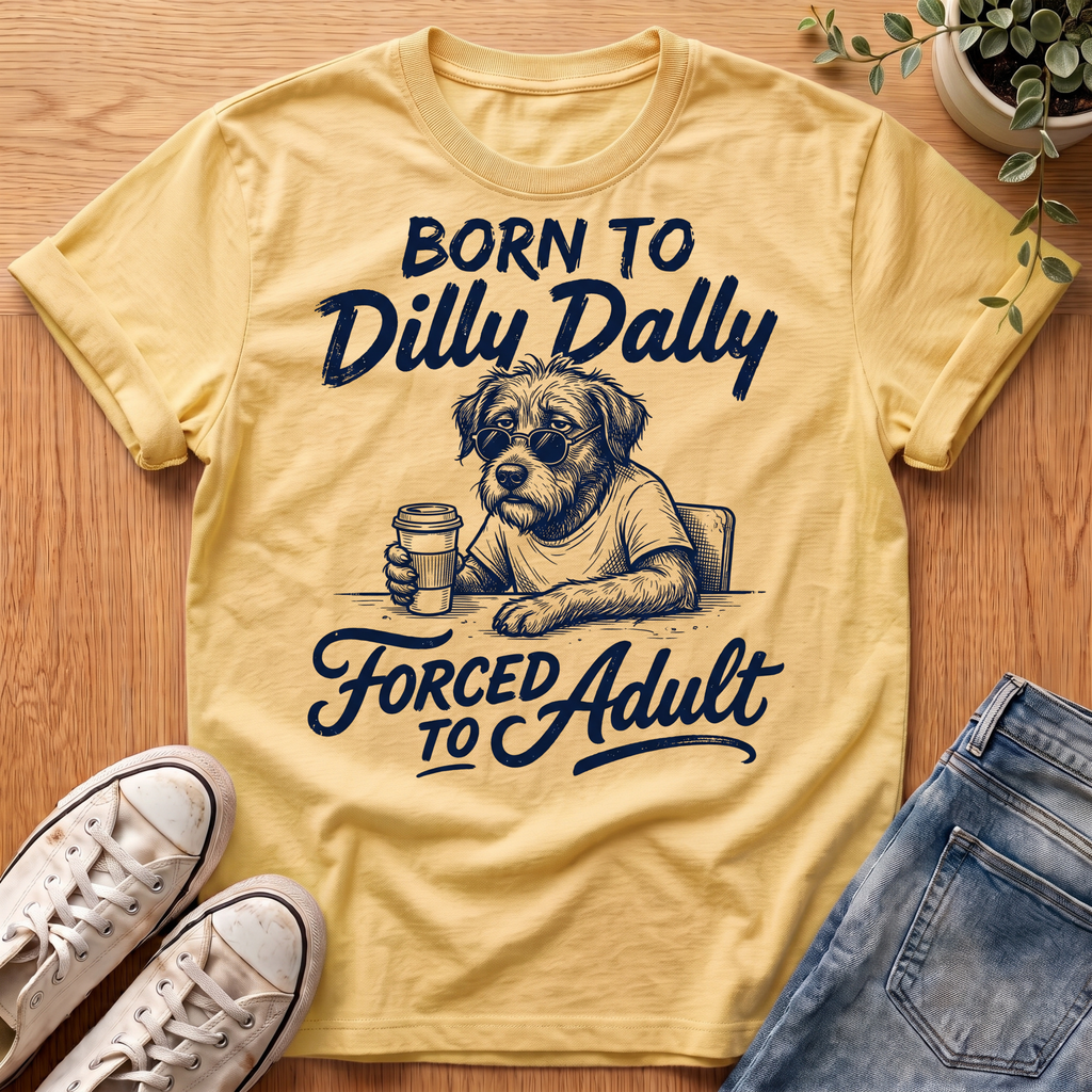Born To Dilly Dally T-Shirt