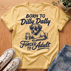 Born To Dilly Dally T-Shirt
