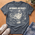 No Thoughts Just Velocity T-Shirt