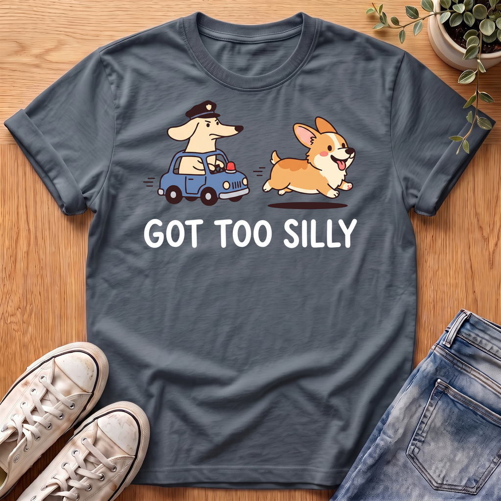 Got Too Silly T-Shirt