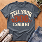 Tell Your Dog I Said Hi T-Shirt