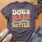 Dogs Make Everything Better T-Shirt