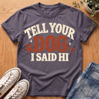 Tell Your Dog I Said Hi T-Shirt