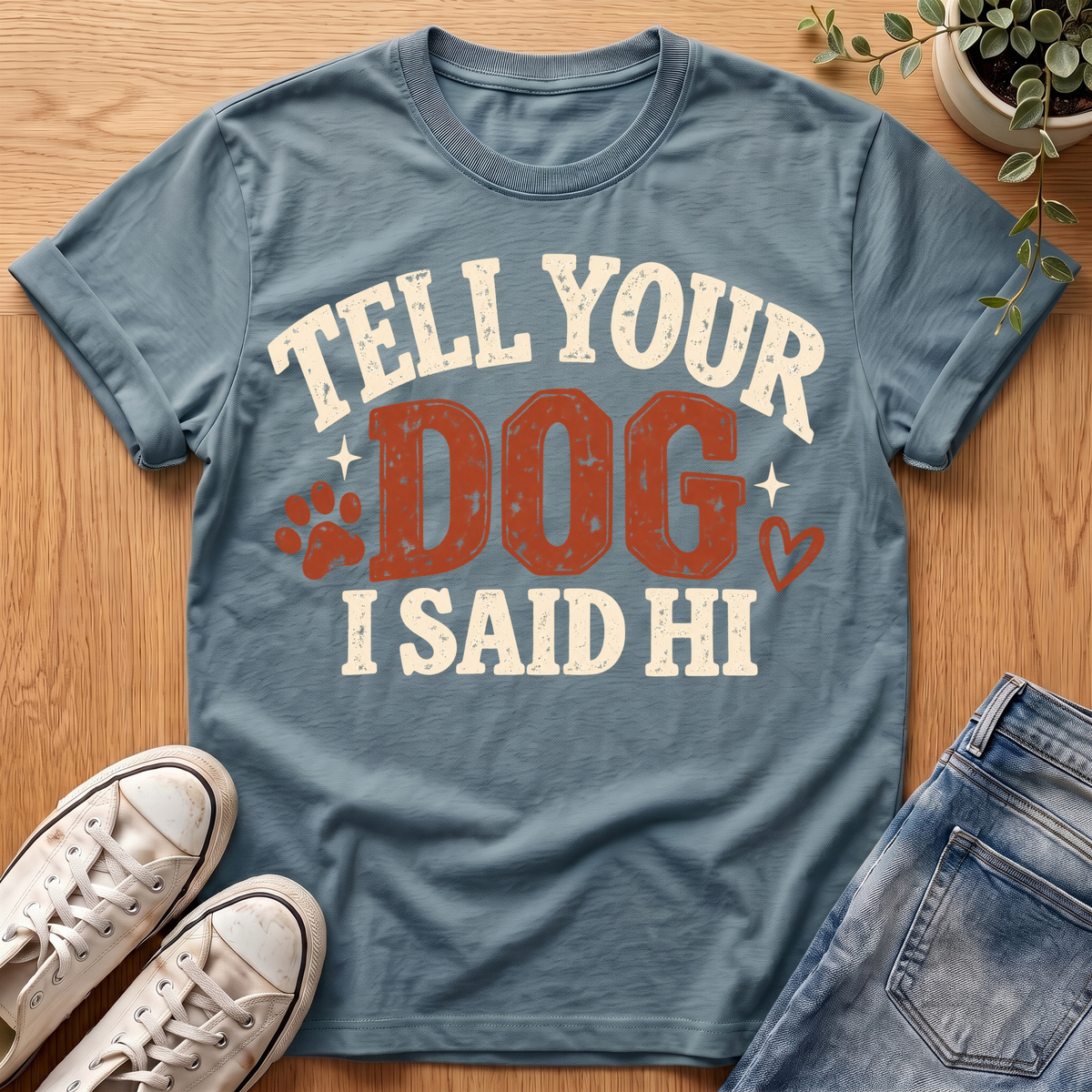 Tell Your Dog I Said Hi T-Shirt