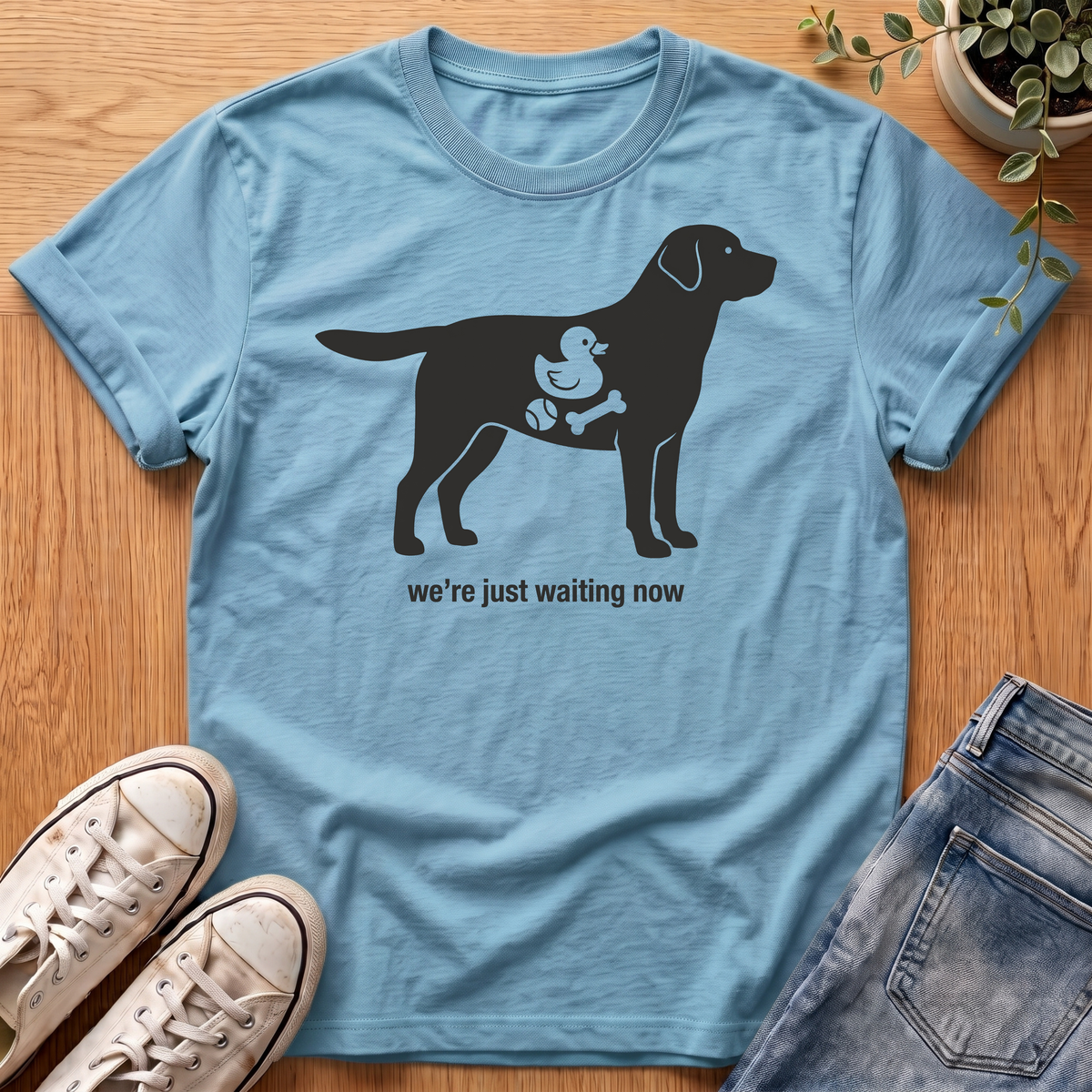 We're Just Waiting Now T-Shirt