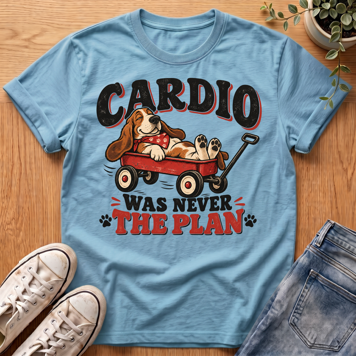 Cardio Was Never The Plan T-Shirt