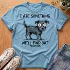 I Ate Something T-Shirt