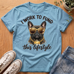 I Work To Fund T-Shirt