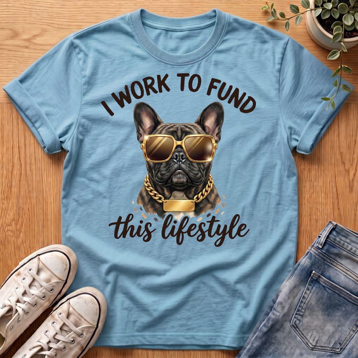 I Work To Fund T-Shirt