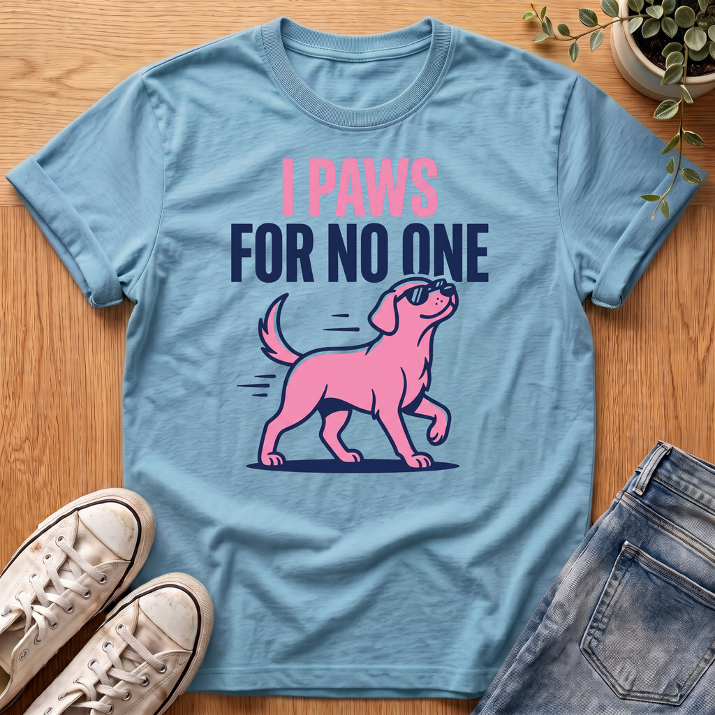 Paws For No One T-Shirt