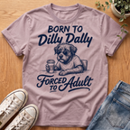 Born To Dilly Dally T-Shirt