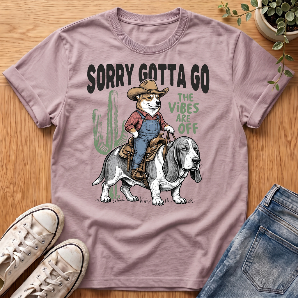 Sorry Gotta Go T-Shirt