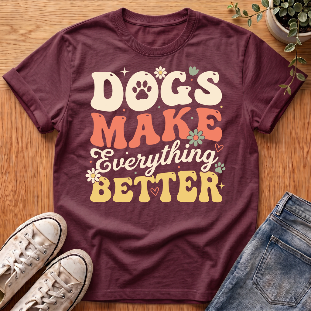 Dogs Make Everything Better T-Shirt