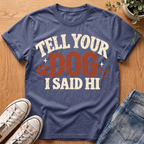 Tell Your Dog I Said Hi T-Shirt