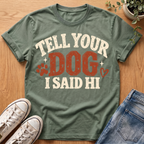 Tell Your Dog I Said Hi T-Shirt