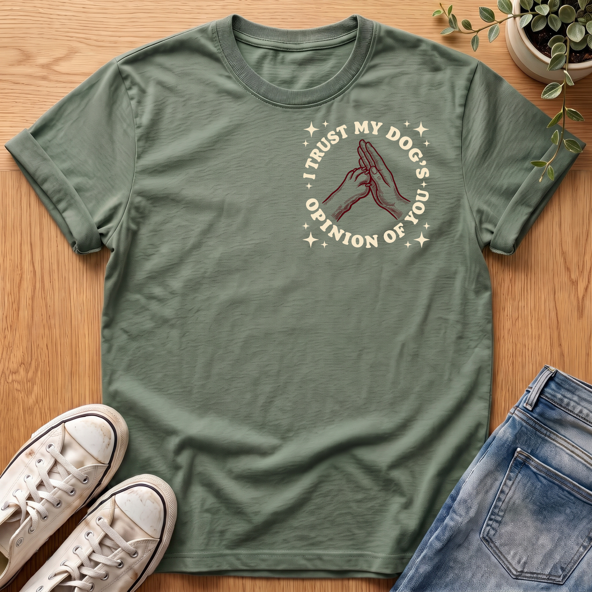 I Trust My Dog's Opinion T-Shirt