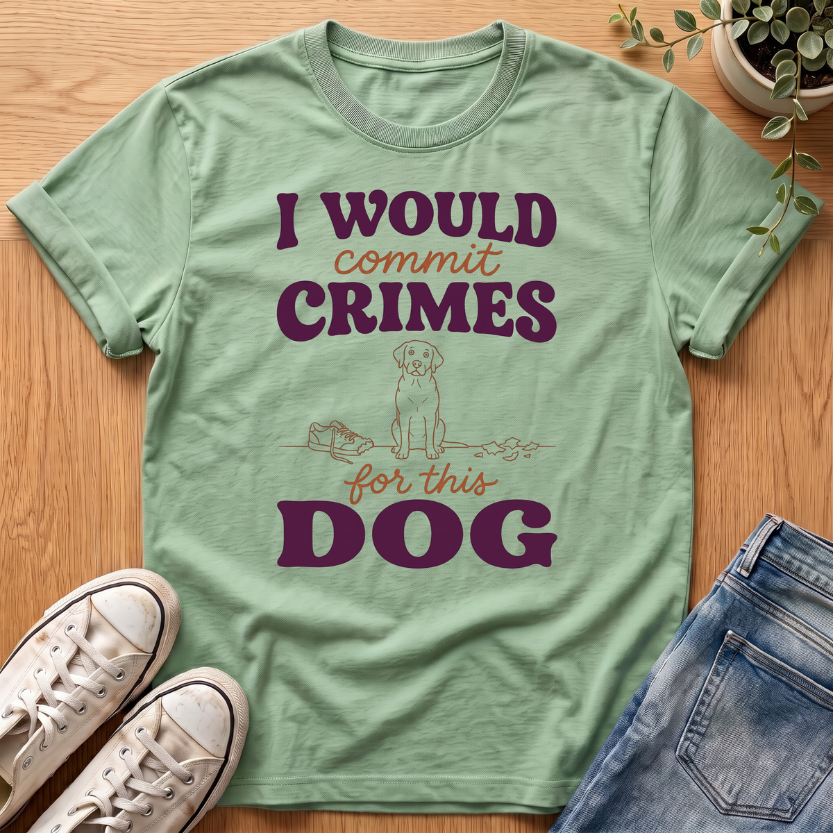 I Would Commit Crimes T-Shirt