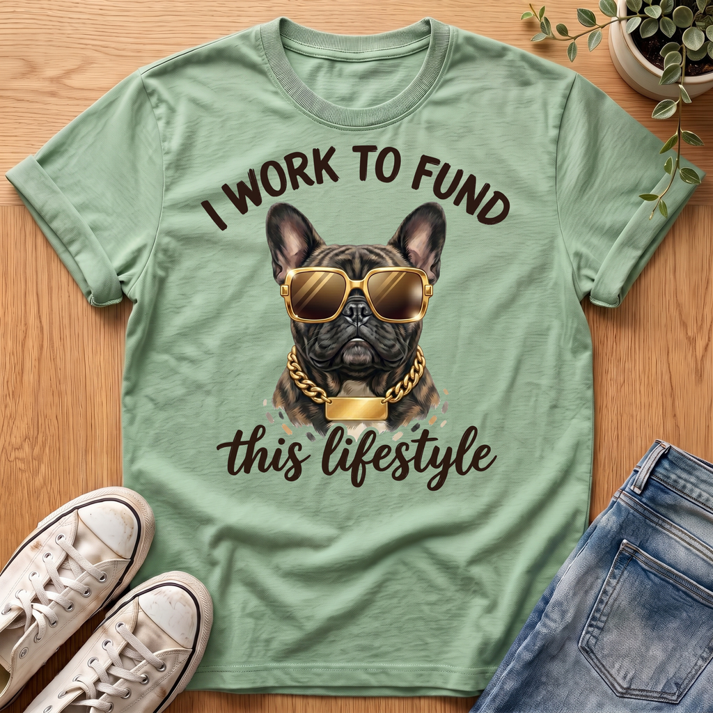 I Work To Fund T-Shirt