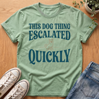 This Dog Thing Escalated T-Shirt