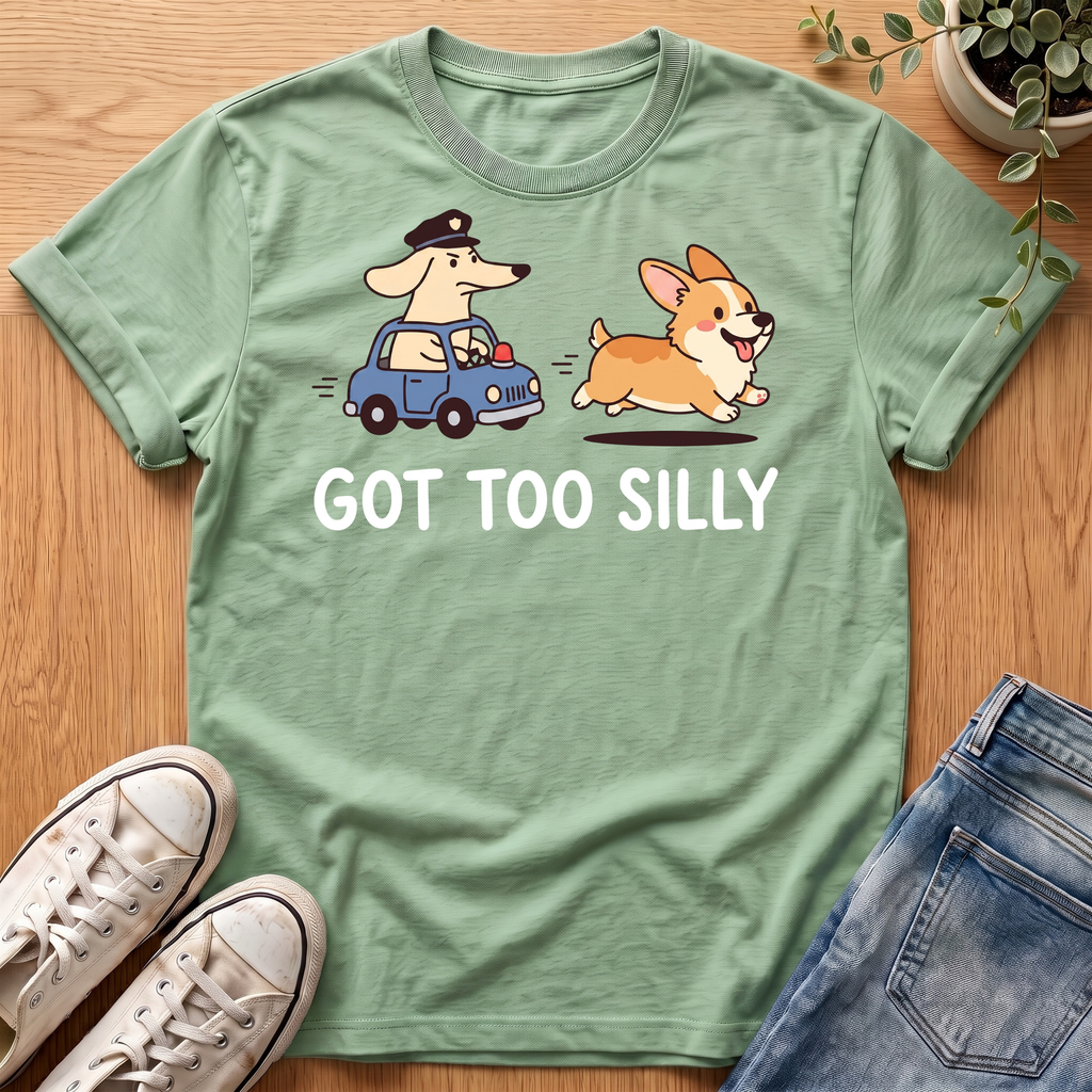 Got Too Silly T-Shirt