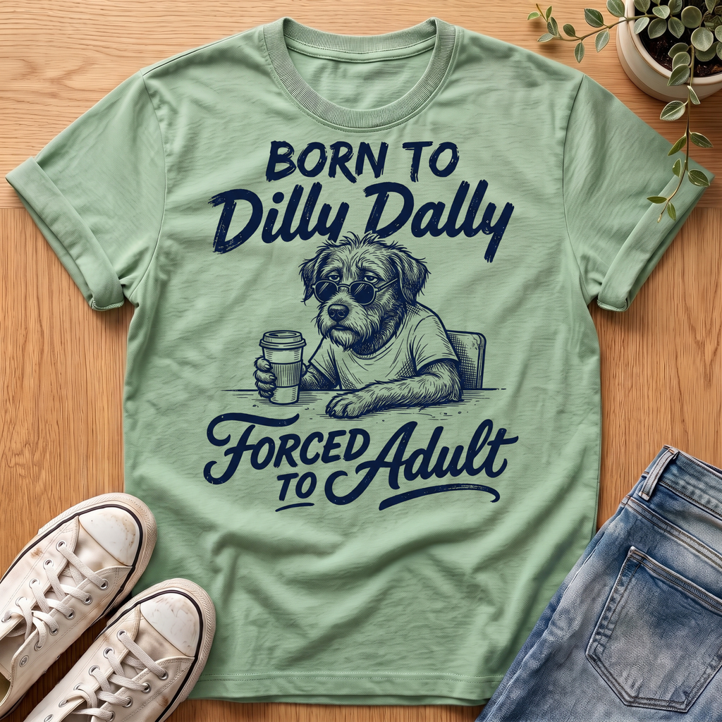 Born To Dilly Dally T-Shirt