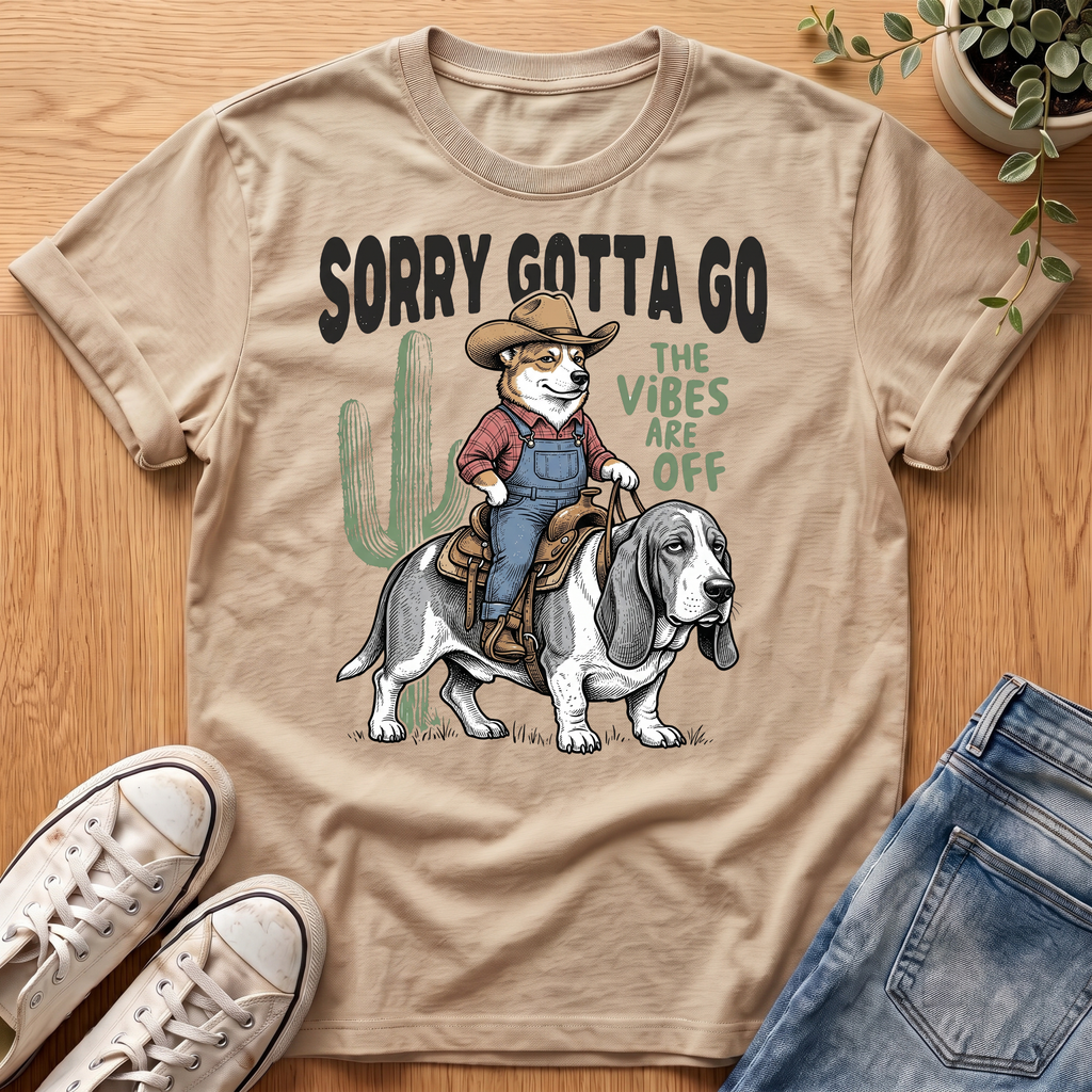 Sorry Gotta Go T-Shirt