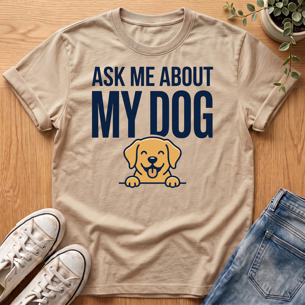 Ask Me About My Dog T-Shirt