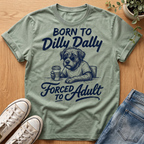 Born To Dilly Dally T-Shirt