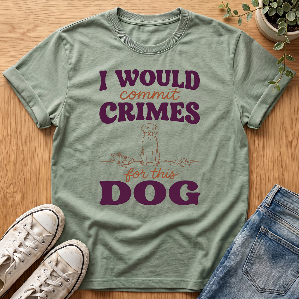 I Would Commit Crimes T-Shirt