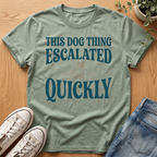 This Dog Thing Escalated T-Shirt