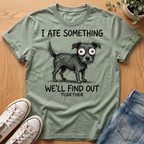 I Ate Something T-Shirt