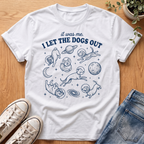 I Let The Dogs Out T-Shirt