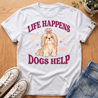 Life Happens Dogs Help T-Shirt