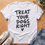 Treat Your Dogs Right T-Shirt