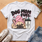 Dog Mom Fuel T-Shirt
