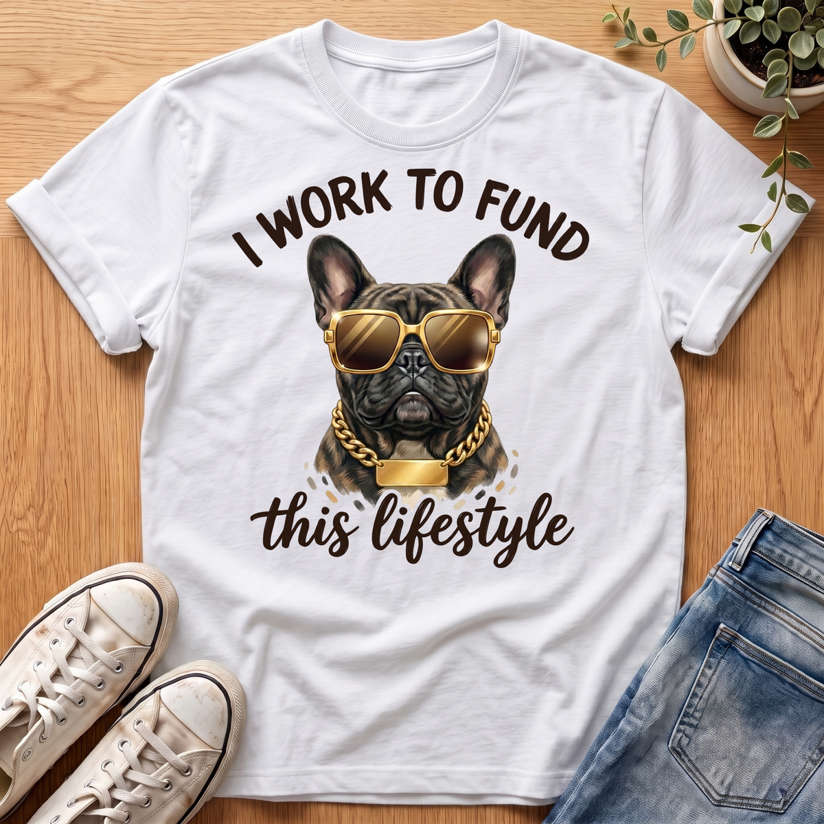 I Work To Fund T-Shirt