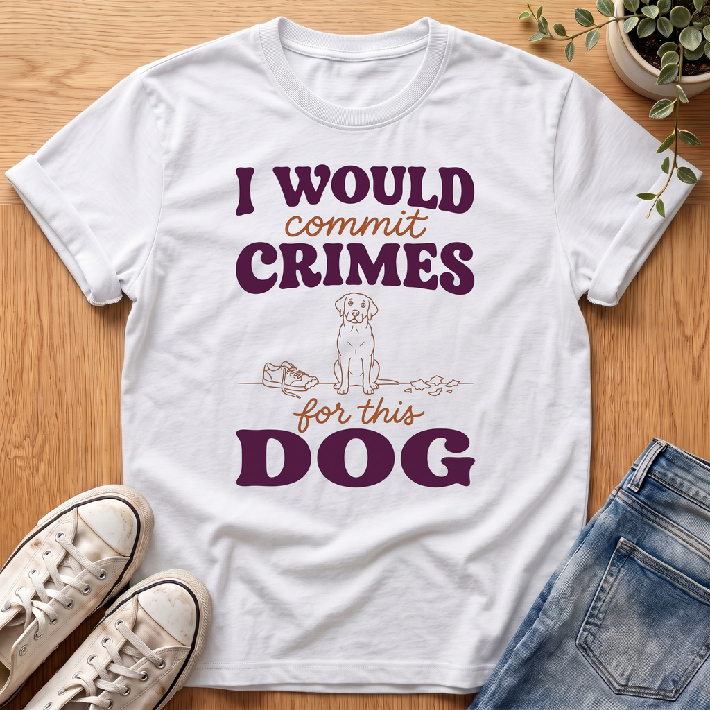 I Would Commit Crimes T-Shirt
