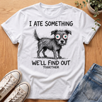 I Ate Something T-Shirt